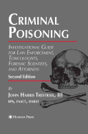 Criminal poisoning : investigational guide for law enforcement, toxicologists, forensic scientists, and attorneys / John Harris Trestrail, III.