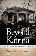 Beyond Katrina : a meditation on the Mississippi Gulf Coast / Natasha Trethewey.