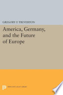 America, Germany, and the future of Europe / Gregory F. Treverton.