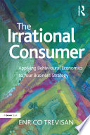 The irrational consumer : applying behavioural economics to your business strategy /