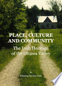 Place, culture and community : the Irish heritage of the Ottawa Valley /