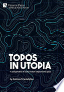 Topos in utopia : a peregrination to early modern utopianism's space / by Sotirios Trianatafyllos.