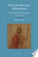 The Latin renovatio of Byzantium : the Empire of Constantinople (1204-1228) / by Filip Van Tricht ; translated by Peter Longbottom.