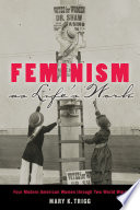 Feminism as life's work : four modern American women through two world wars / Mary K. Trigg.