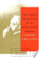 The moral obligation to be intelligent : selected essays / Lionel Trilling ; edited and with an introduction by Leon Wieseltier.