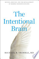The intentional brain : motion, emotion, and the development of modern neuropsychiatry /