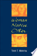 Woman, native, other : writing postcoloniality and feminism / Trinh T. Minh-ha.