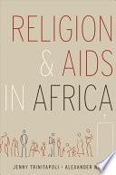 Religion and AIDS in Africa / Jenny Trinitapoli and Alexander Weinreb.