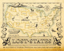 Lost states : true stories of Texlahoma, Transylvania, and other states that never made it /