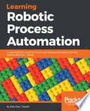Learning robotic process automation : create software robots and automate business processes with the leading RPA tool, UiPath / Alok Mani Tripathi.