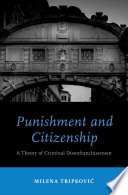 Punishment and Citizenship : a Theory of Criminal Disenfranchisement.