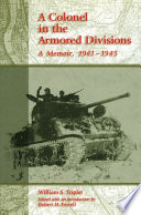 A colonel in the armored divisions : a memoir, 1941-1945 / William S. Triplet ; edited by Robert H. Ferrell.