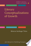 Literary Conceptualizations of Growth : Metaphors and cognition in adolescent literature /