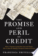 The promise and peril of credit : what a forgotten legend about Jews and finance tells us about the making of European commercial society / Francesca Trivellato.