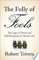 The folly of fools : the logic of deceit and self-deception in human life /