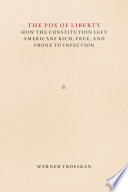 The pox of liberty : how the Constitution left Americans rich, free, and prone to infection /