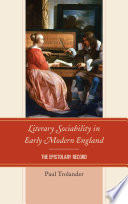 Literary sociability in early modern england : the epistolary record /