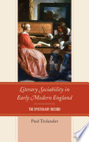 Literary sociability in early modern england : the epistolary record / Paul Trolander.