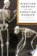 Righting America at the Creation Museum / Susan L. Trollinger and William Vance Trollinger, Jr.