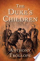 The Duke's children : a Palliser novel / Anthony Trollope.