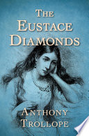The Eustace diamonds : a Palliser novel / Anthony Trollope.