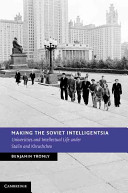 Making the Soviet intelligentsia : universities and intellectual life under Stalin and Khrushchev /