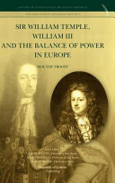 Sir William Temple, William III and the balance of power in Europe / Wouter Troost.