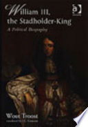 William III the Stadholder-king : a political biography /