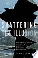Shattering the illusion : child sexual abuse and Canadian religious institutions /