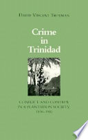 Crime in Trinidad : conflict and control in a plantation society, 1838-1900 / David Vincent Trotman.