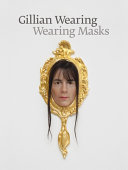 Gillian Wearing : wearing masks /