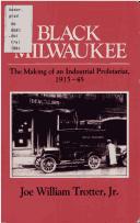 Black Milwaukee : the making of an industrial proletariat, 1915-45 / Joe William Trotter, Jr.