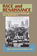 Race and renaissance : African Americans in Pittsburgh since World War II / Joe W. Trotter and Jared N. Day.