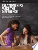 Relationships make the difference : connect with your students and help them build social, emotional and academic skills /