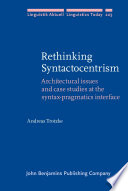 Rethinking syntactocentrism : architectural issues and case studies at the syntax-pragmatics interface / Andreas Trotzke, University of Konstanz.