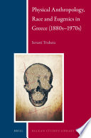 Physical anthropology, race and eugenics in Greece (1880s-1970s) /