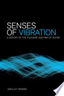 Senses of Vibration : a History of the Pleasure and Pain of Sound.
