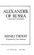 Alexander of Russia, Napoleon's conqueror / Henri Troyat ; translated by Joan Pinkham.