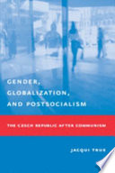 Gender, globalization, and postsocialism : the Czech Republic after communism / Jacqui True.