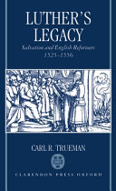 Luther's legacy : salvation and English reformers, 1525-1556 / Carl R. Trueman.