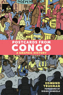Postcards from Congo : a graphic history / Edmund Trueman ; foreword by Didier Gondola.