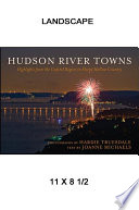 Hudson River towns : highlights from the capital region to Sleepy Hollow country /