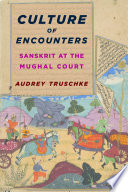 Culture of encounters : Sanskrit at the Mughal Court / Audrey Truschke.