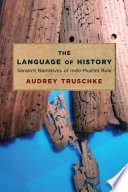 The language of history : Sanskrit narratives of Indo-Muslim rule / Audrey Truschke.