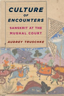 Culture of encounters : Sanskrit at the Mughal Court /