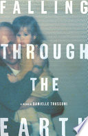 Falling through the Earth : a memoir / Danielle Trussoni.