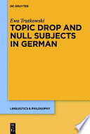 Topic Drop and Null Subjects in German.