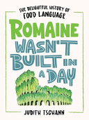 Romaine wasn't built in a day : the delightful history of food language /