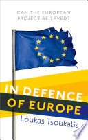 In defence of Europe : can the European project be saved? / Loukas Tsoukalis.