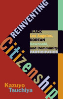 Reinventing citizenship : Black Los Angeles, Korean Kawasaki, and community participation / Kazuyo Tsuchiya.
